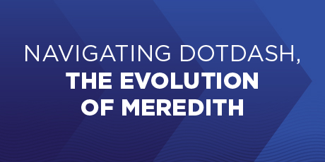 Navigating Dotdash, The Evolution of Meredith